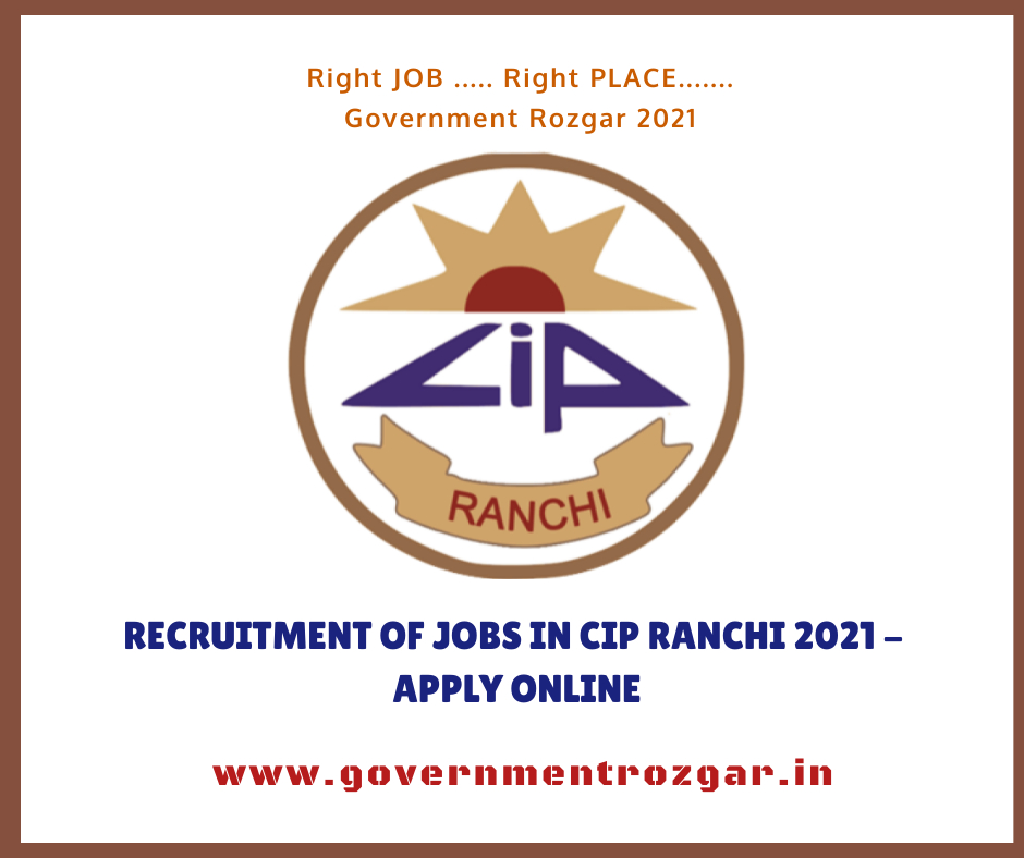 Recruitment of Jobs in CIP Ranchi 2021