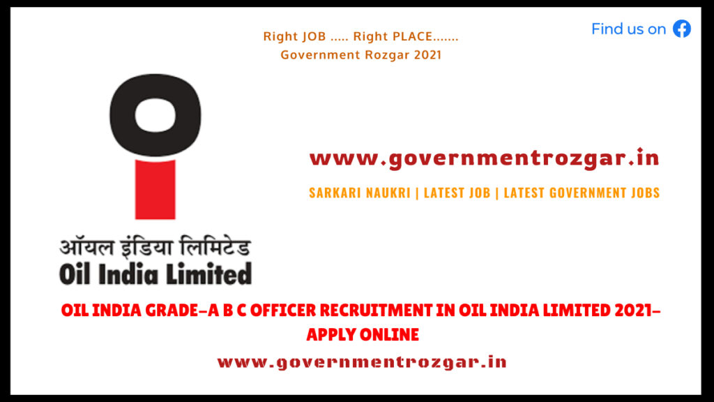 Oil India Grade-A B C Officer Recruitment in Oil India Limited 2021