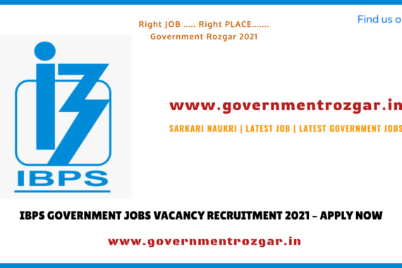 IBPS GOVERNMENT JOBS VACANCY RECRUITMENT 2021 – APPLY NOW