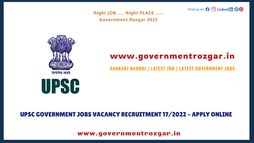 UPSC Government Jobs Vacancy Recruitment 17/2022 - Apply Online