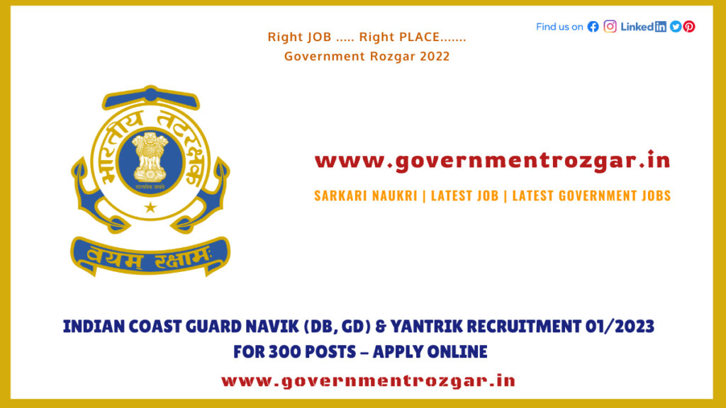 Indian Coast Guard Navik (DB, GD) & Yantrik Recruitment 01/2023 for 300 Posts - Apply Online