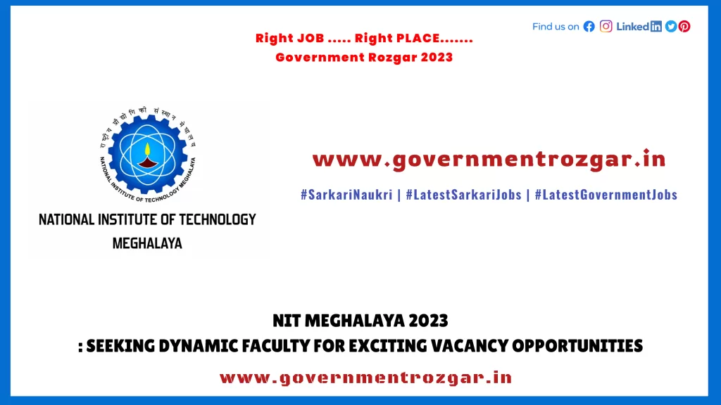 NIT Meghalaya Recruitment 2023: Seeking Dynamic Faculty for Exciting Vacancy Opportunities