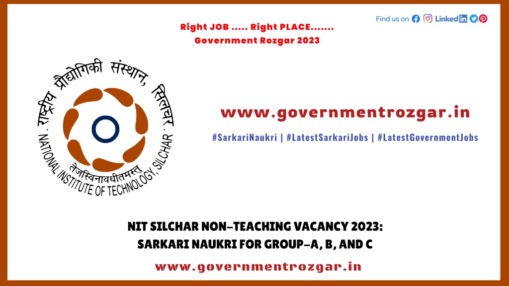 NIT Silchar Recruitment 2023 for Non-Teaching Vacancy Sarkari Naukri for Group-A, B, and C