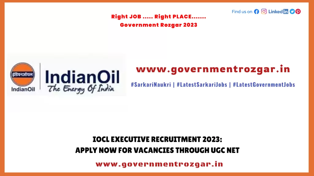 IOCL Executive Recruitment 2023: Apply Now for Vacancies through UGC NET