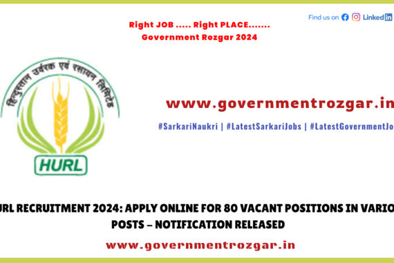 HURL Recruitment 2024: Apply Online for 80 Vacant Positions in Various Posts - Notification Released