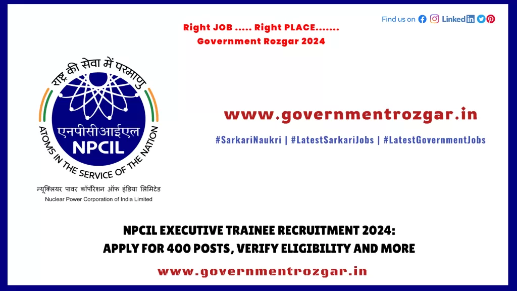 NPCIL Executive Trainee Recruitment 2024: Apply for 400 Posts, Verify Eligibility and More