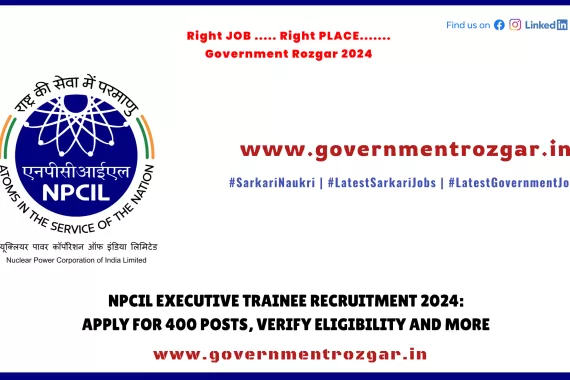 NPCIL Executive Trainee Recruitment 2024: Apply for 400 Posts, Verify Eligibility and More