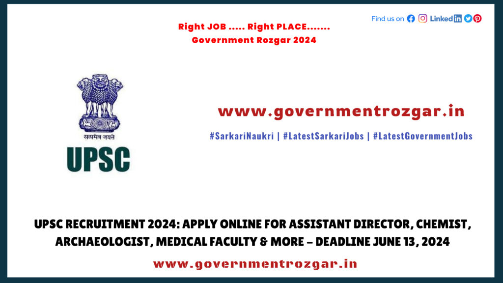 UPSC Recruitment 2024: Apply Online for Assistant Director, Chemist, Archaeologist, Medical Faculty & More - Deadline June 13, 2024