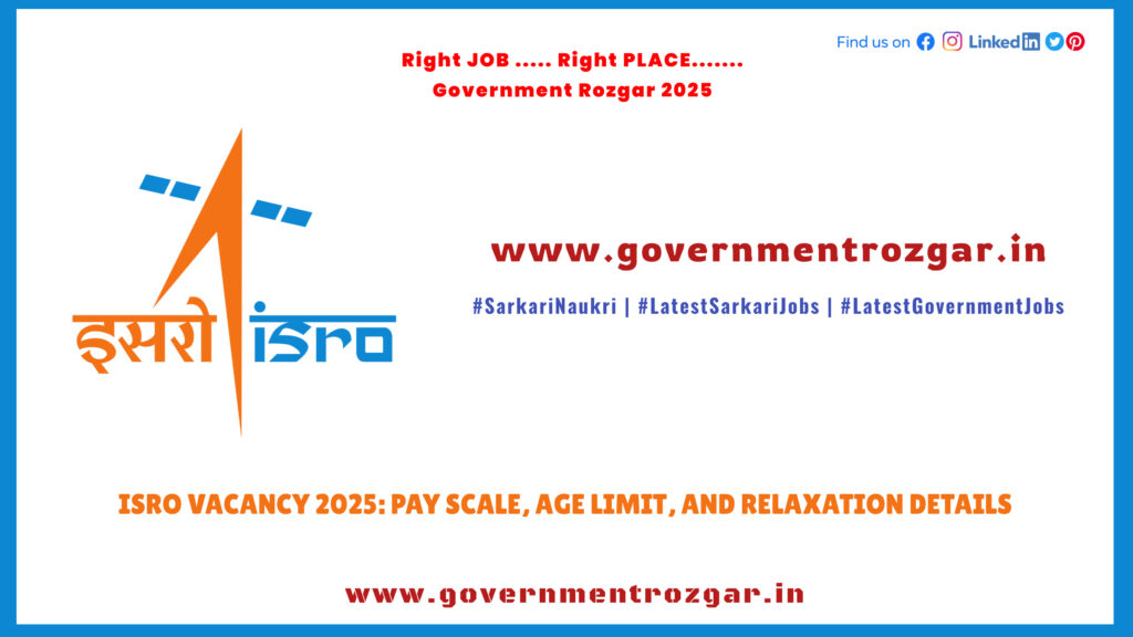 ISRO Vacancy 2025: Pay Scale, Age Limit, and Relaxation Details